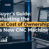 A Buyer's Guide_ Evaluating the Total Cost of Ownership of a New CNC Machine CNC machine ownership cost evaluation guide