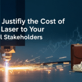 How to Justify the Cost of a Fiber Laser to Your Financial Stakeholders Laser cutting with financial implications