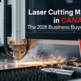 Laser Cutting Machines in Canada The 2026 Business Buyer’s Guide Laser Cutting Machines in Canada: The 2026 Business Buyer’s Guide