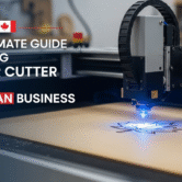The Ultimate Guide to Buying a Laser Cutter for Your Canadian Business (2026)