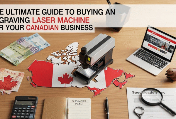 The Ultimate Guide to Buying an Engraving Laser Machine for Your Canadian Business